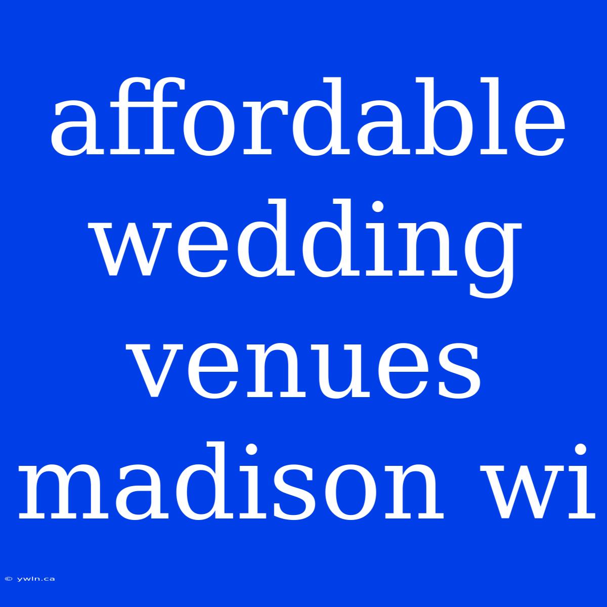 Affordable Wedding Venues Madison Wi