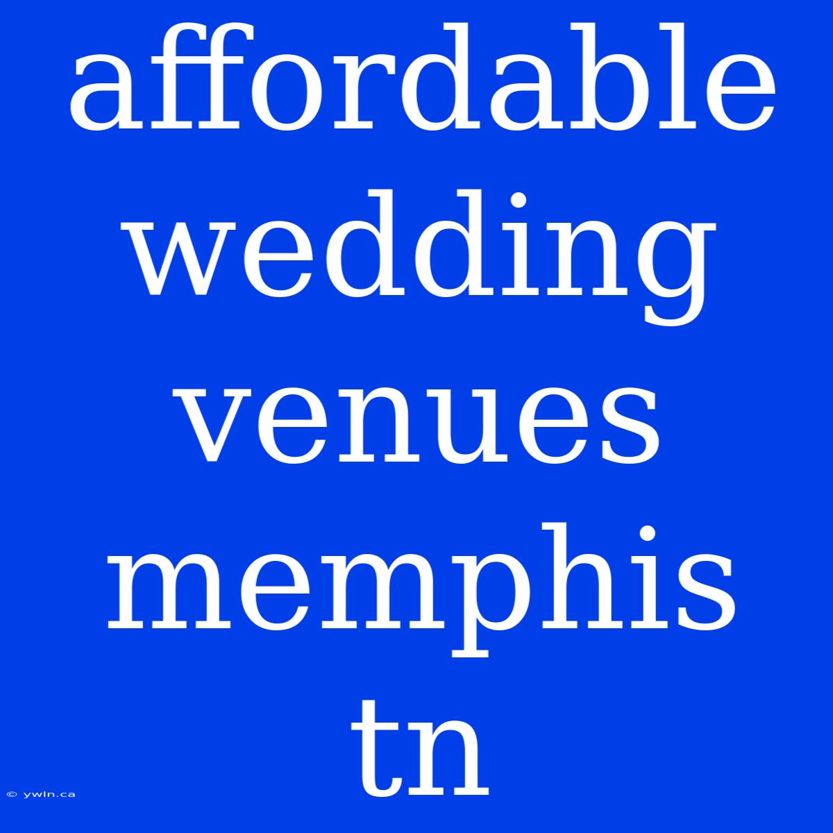 Affordable Wedding Venues Memphis Tn