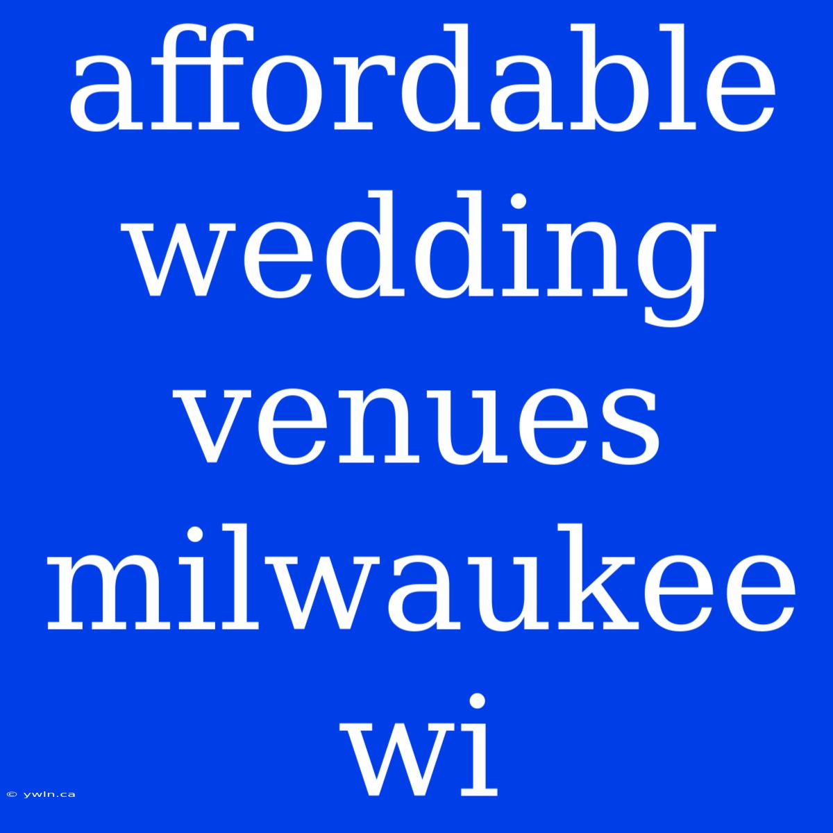 Affordable Wedding Venues Milwaukee Wi