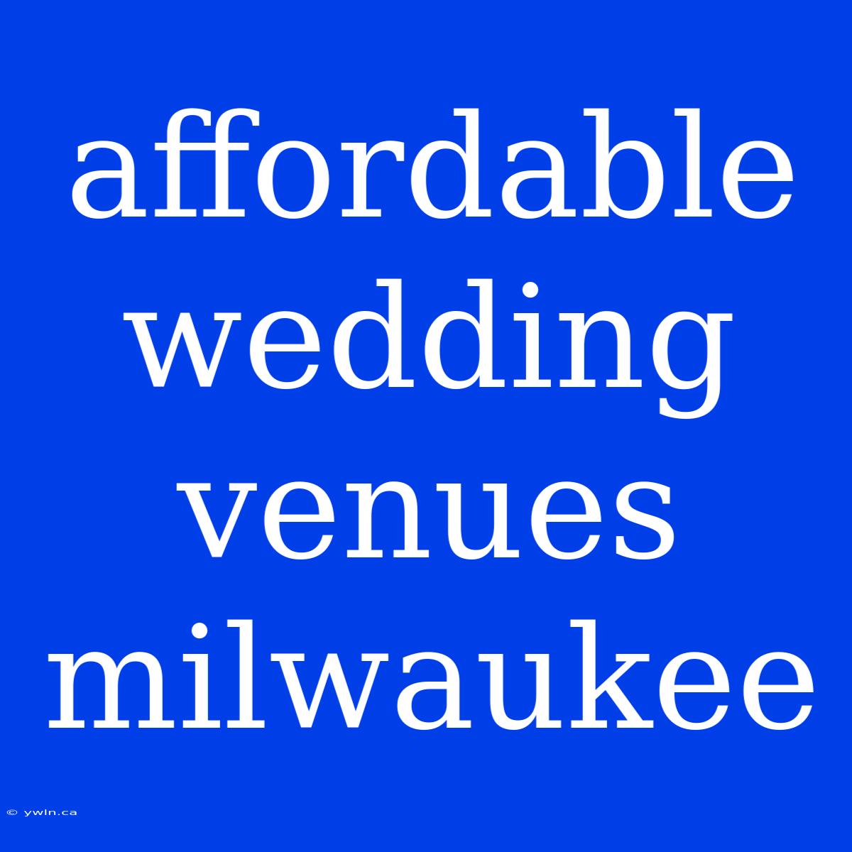 Affordable Wedding Venues Milwaukee