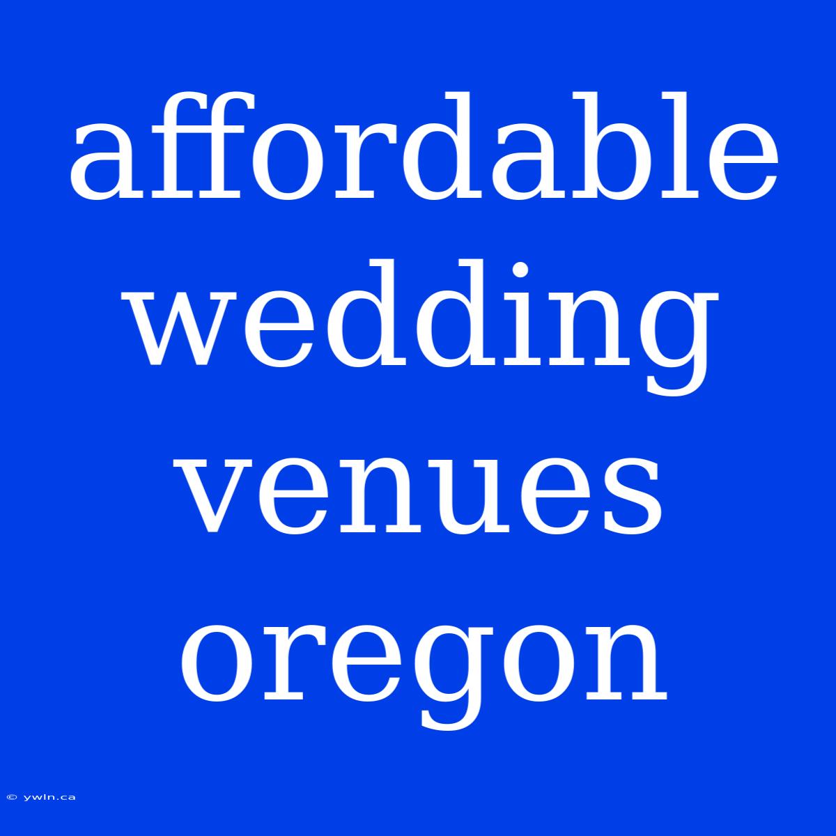 Affordable Wedding Venues Oregon