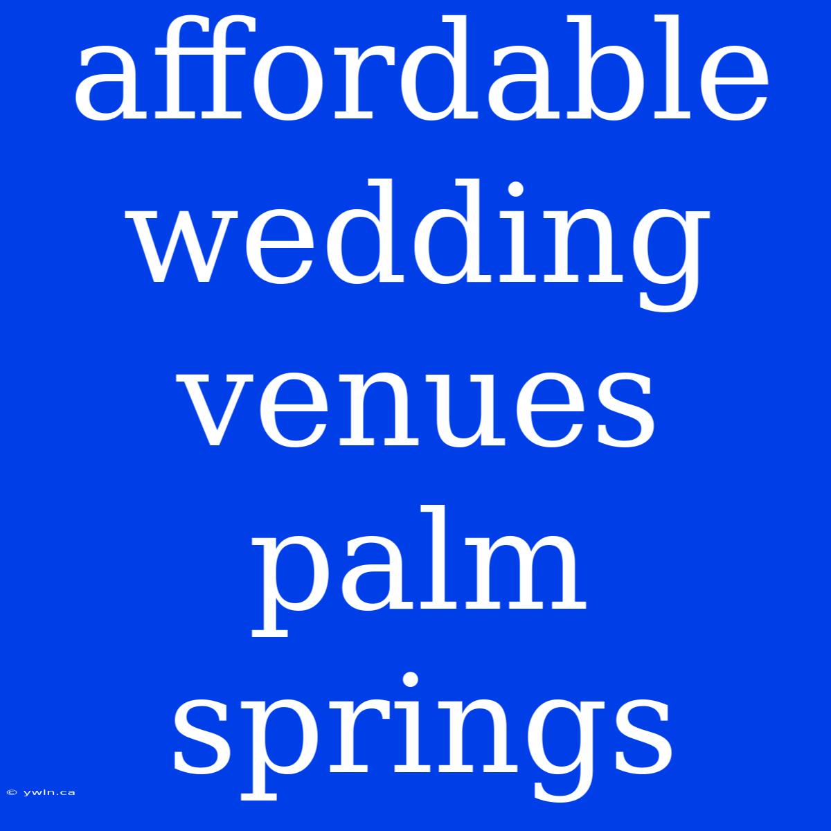 Affordable Wedding Venues Palm Springs