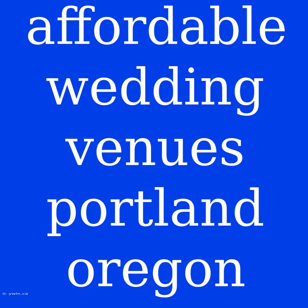 Affordable Wedding Venues Portland Oregon