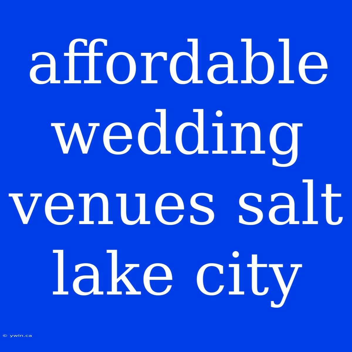 Affordable Wedding Venues Salt Lake City