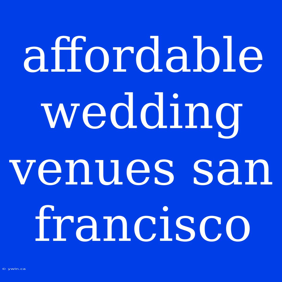 Affordable Wedding Venues San Francisco