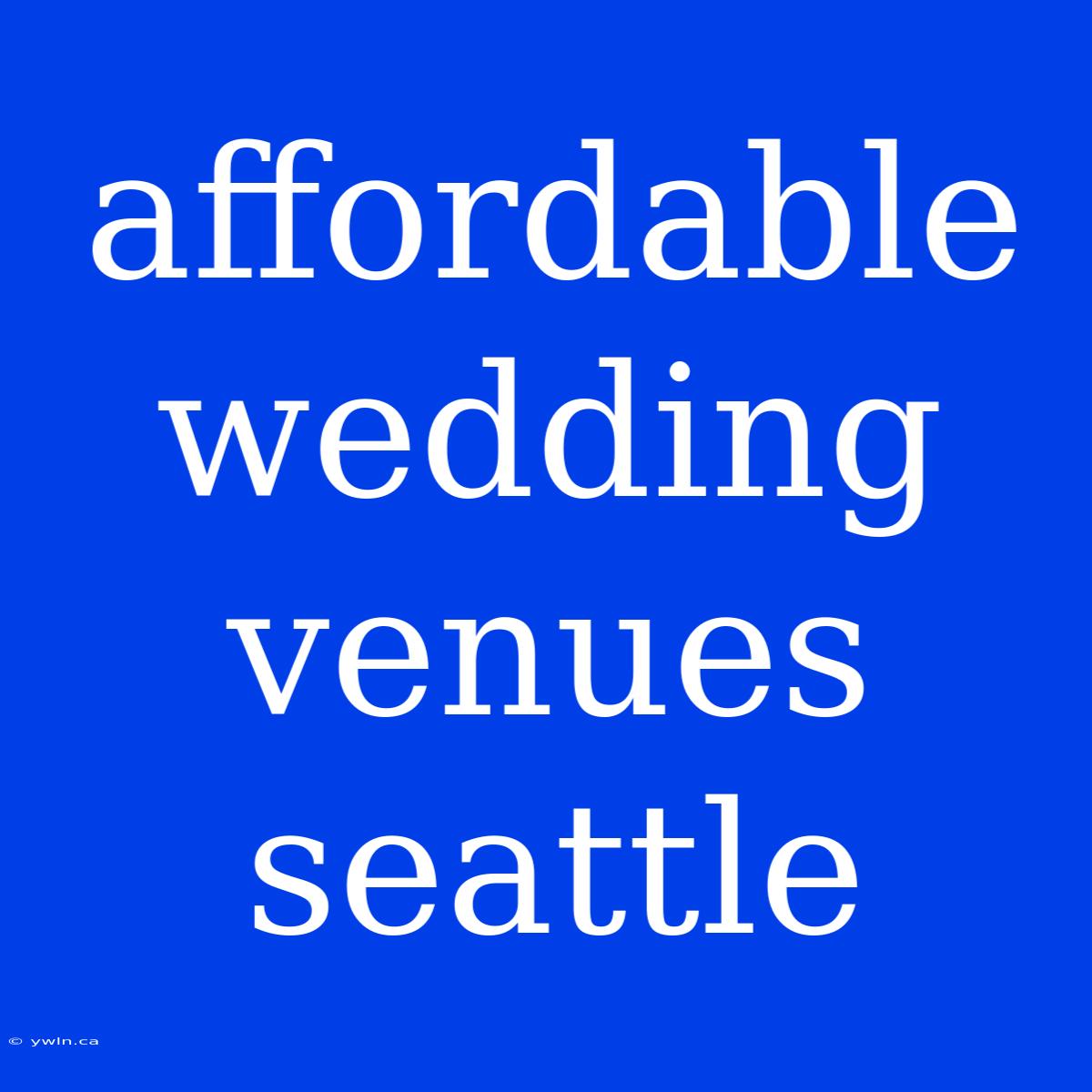 Affordable Wedding Venues Seattle