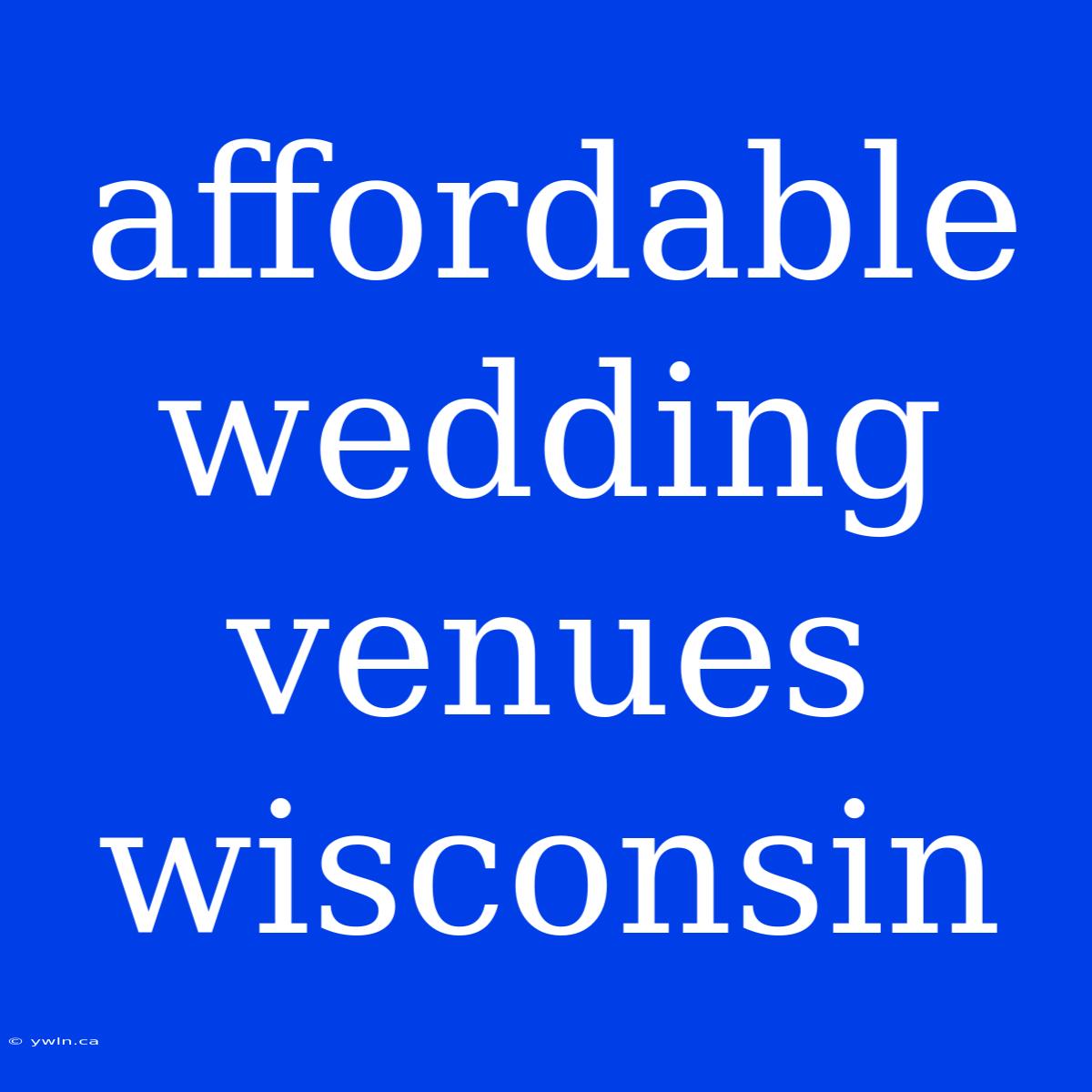 Affordable Wedding Venues Wisconsin