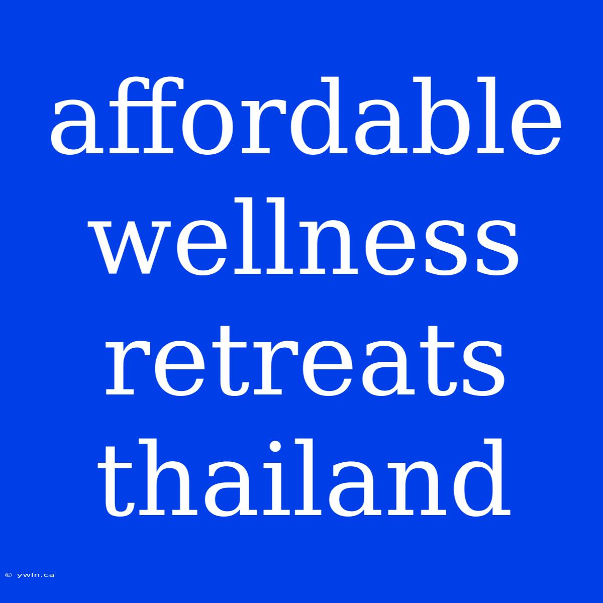 Affordable Wellness Retreats Thailand