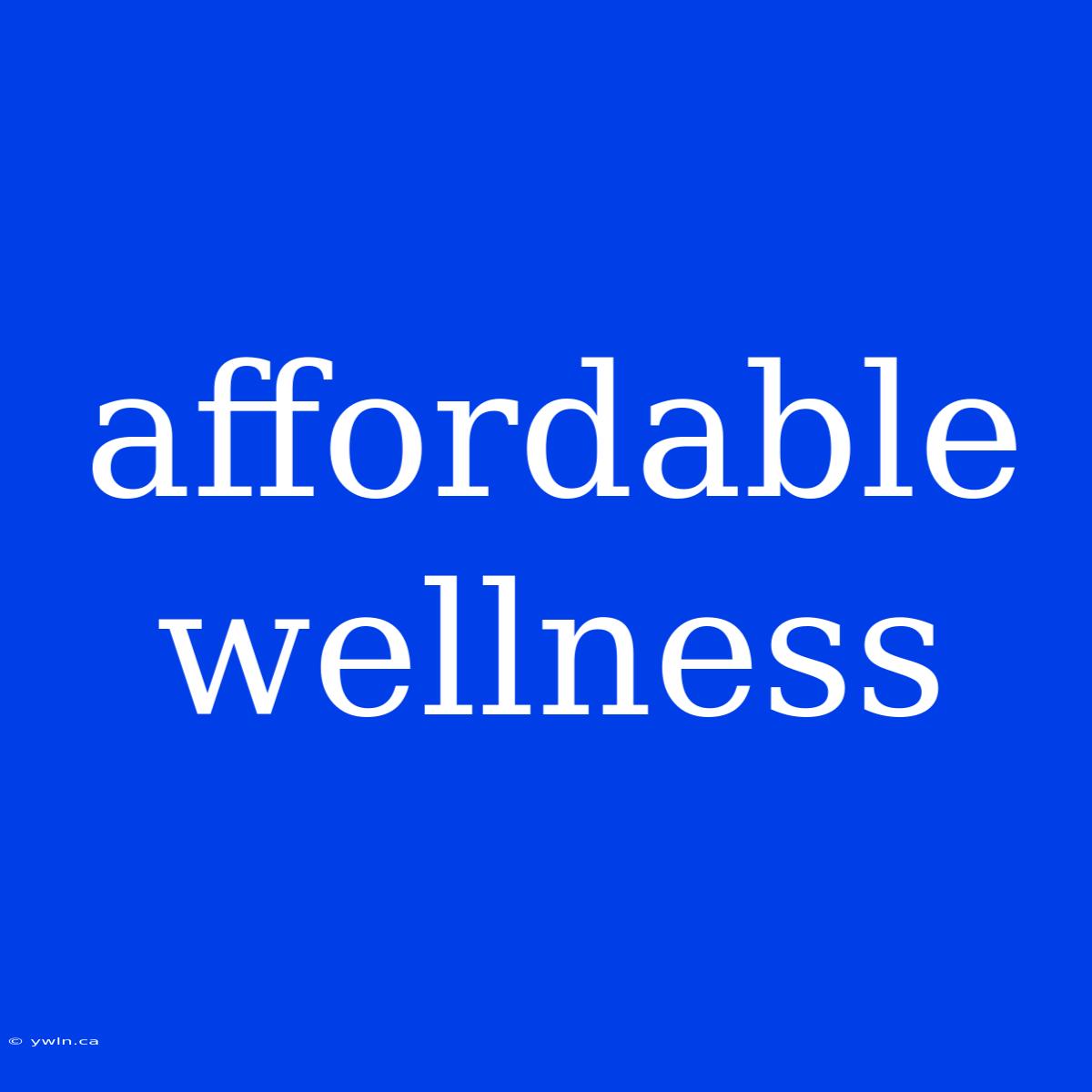 Affordable Wellness