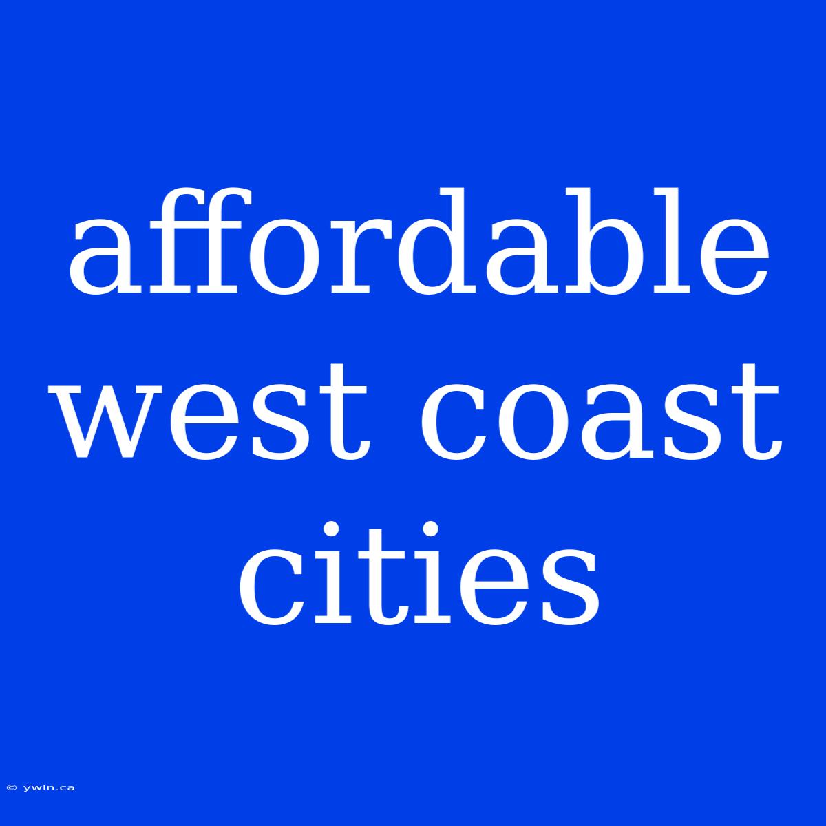 Affordable West Coast Cities