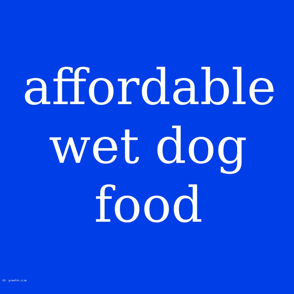 Affordable Wet Dog Food