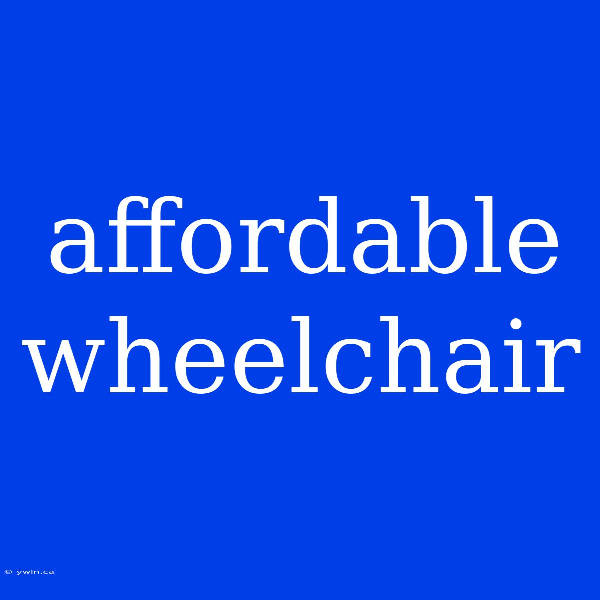 Affordable Wheelchair