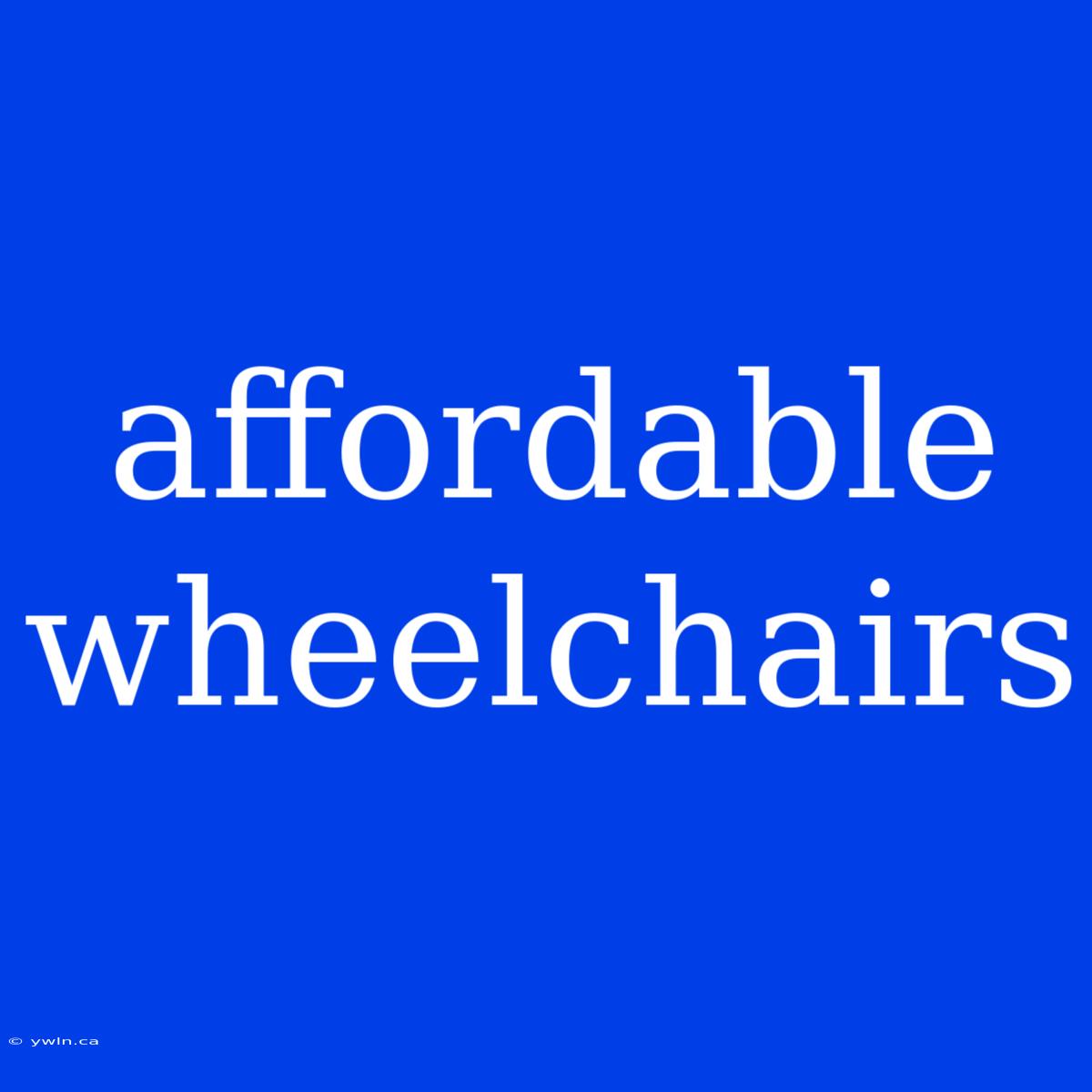 Affordable Wheelchairs