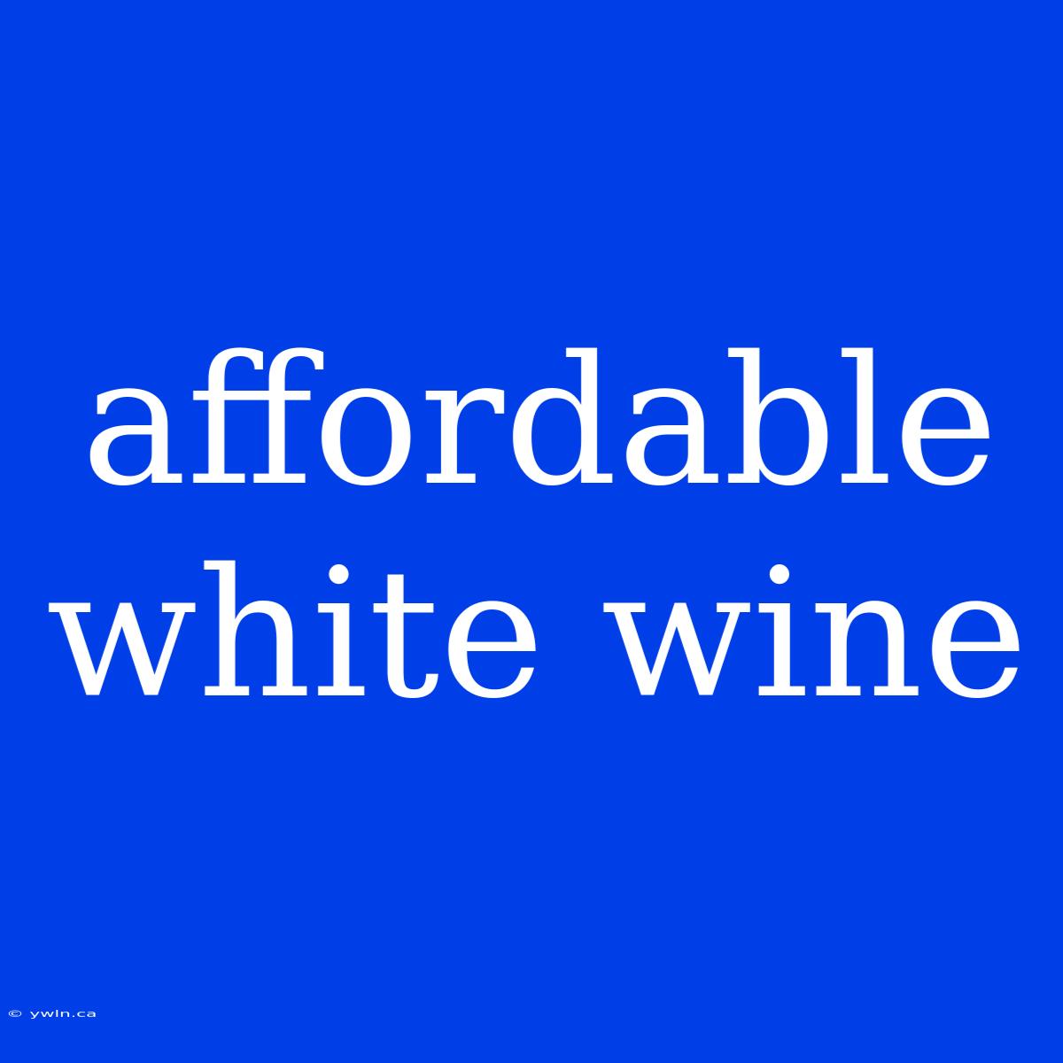 Affordable White Wine