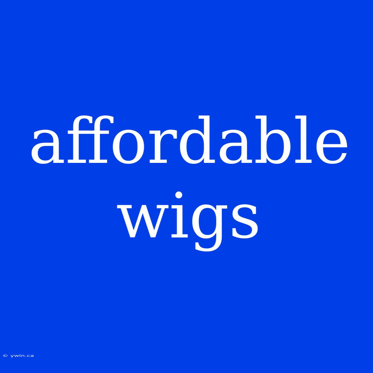 Affordable Wigs