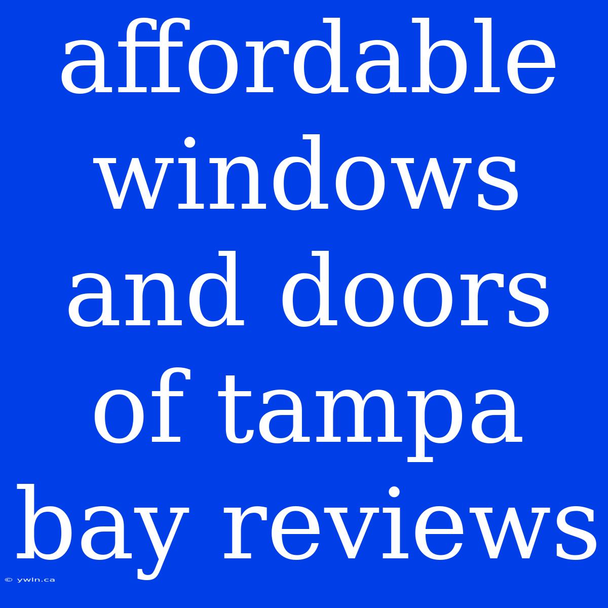 Affordable Windows And Doors Of Tampa Bay Reviews