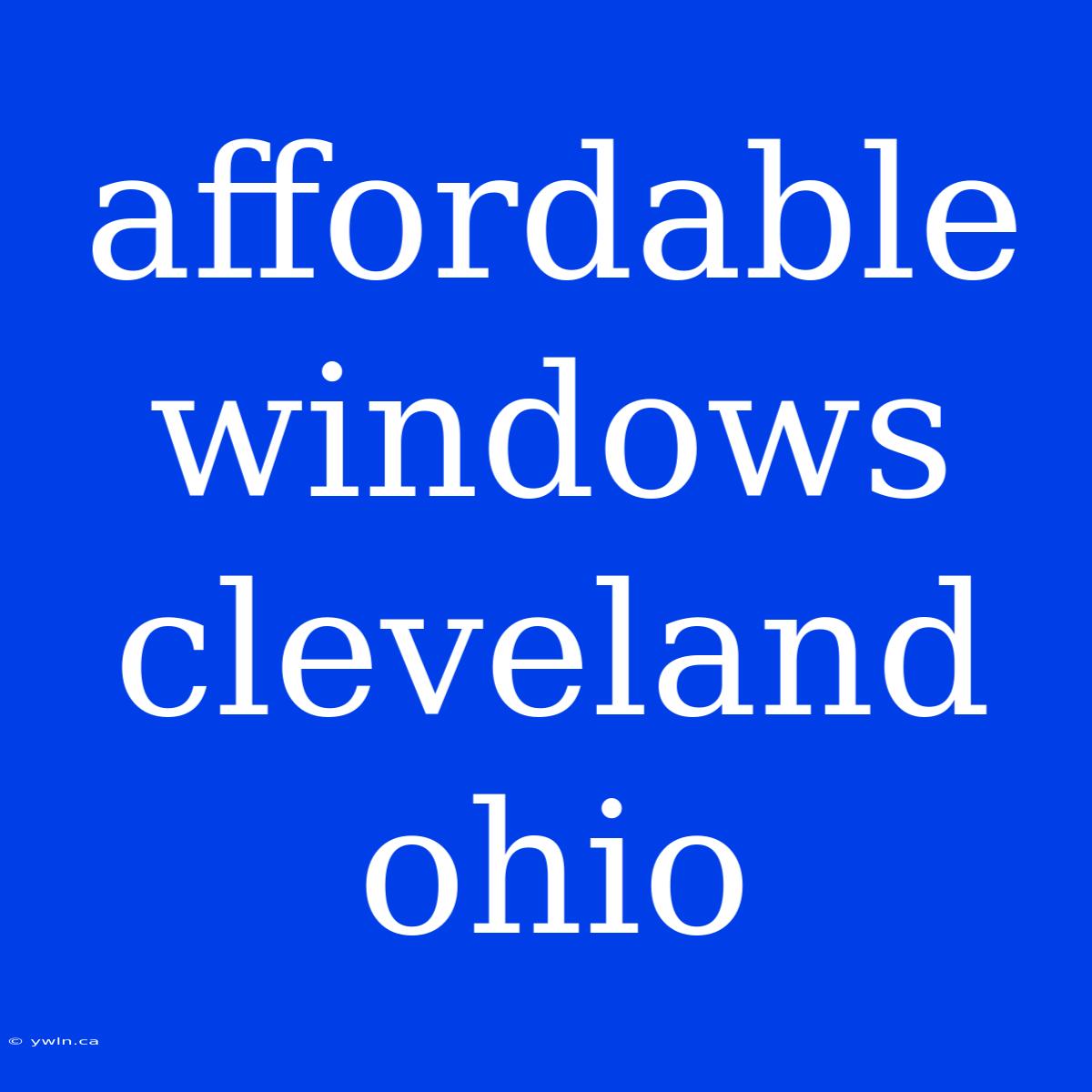 Affordable Windows Cleveland Ohio