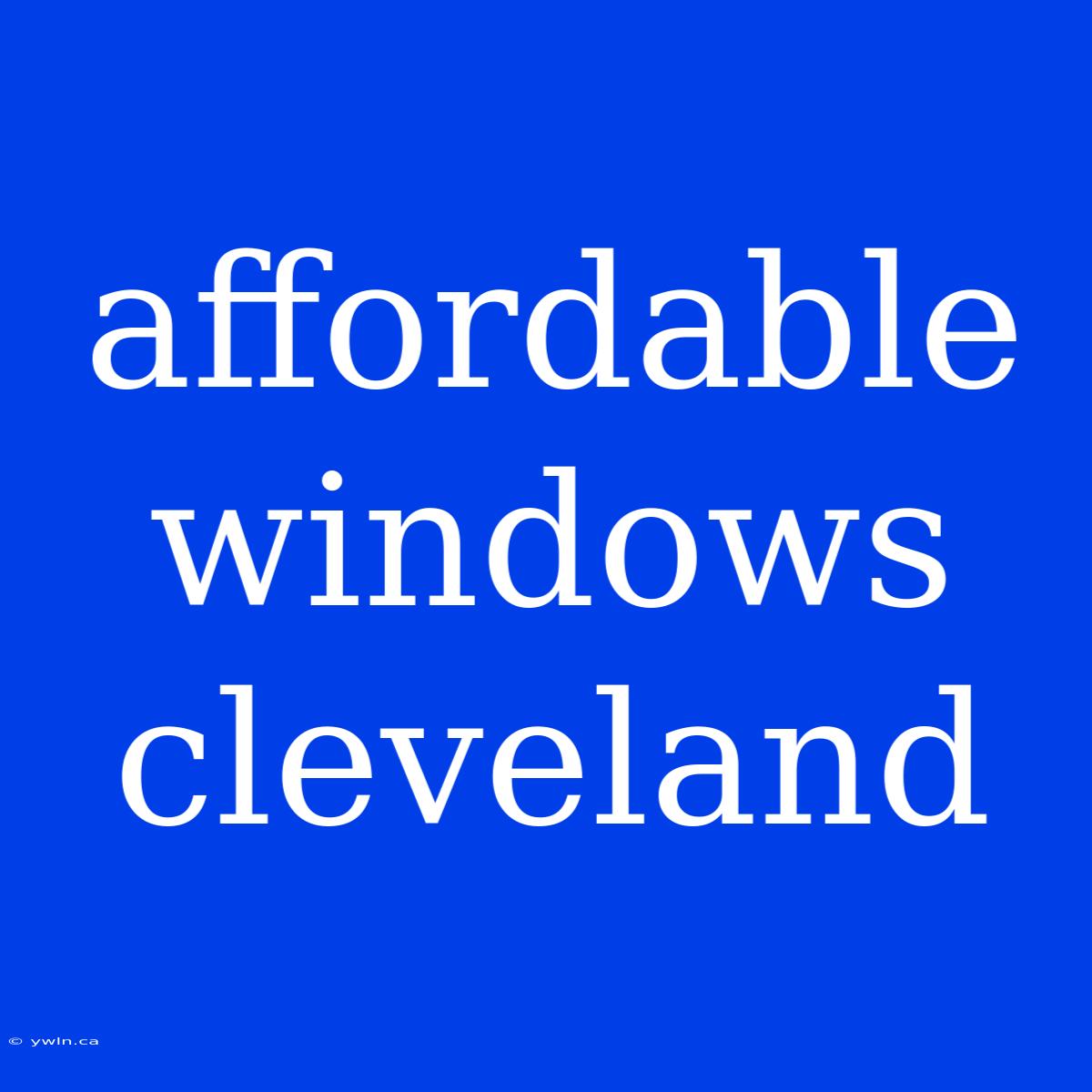 Affordable Windows Cleveland