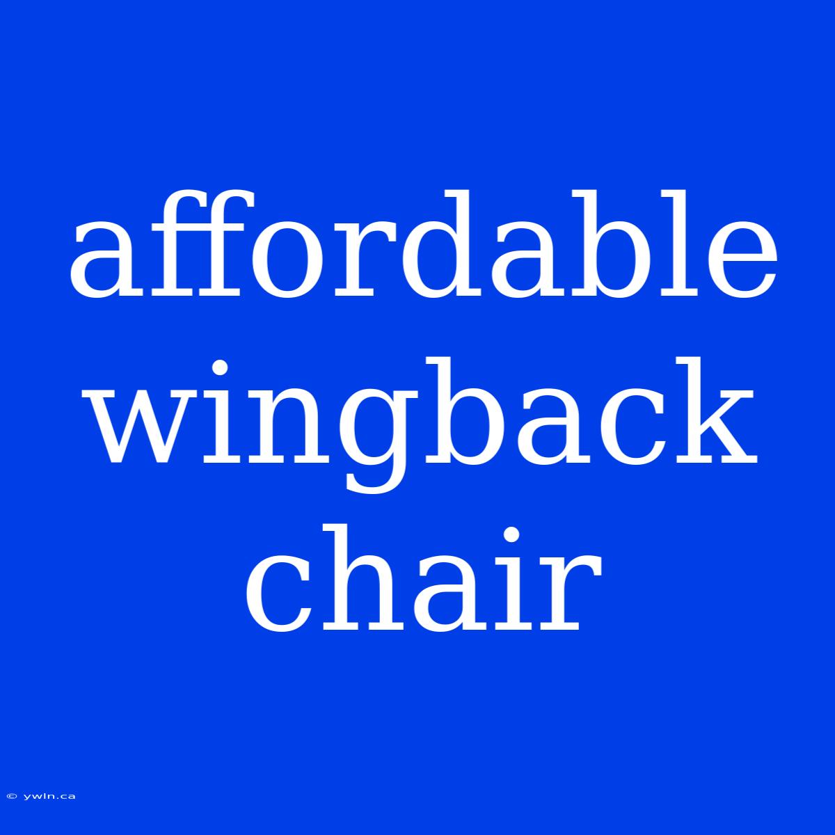 Affordable Wingback Chair