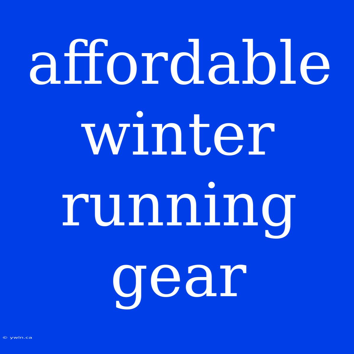 Affordable Winter Running Gear