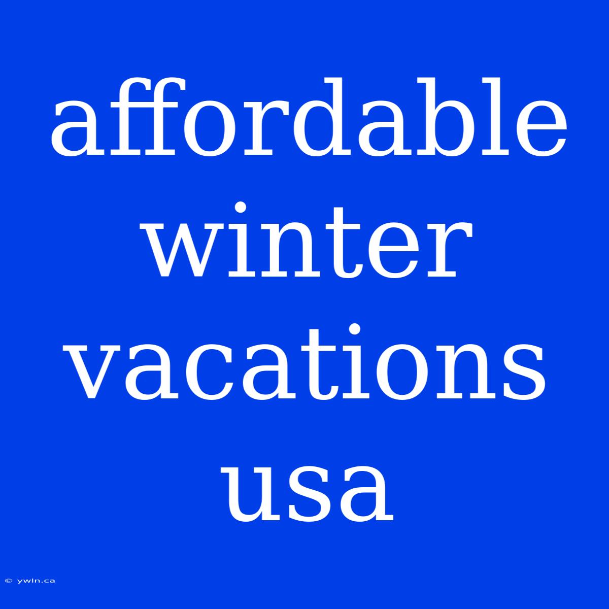 Affordable Winter Vacations Usa