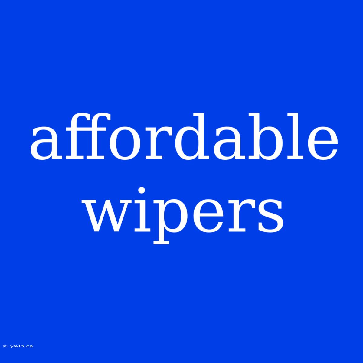 Affordable Wipers