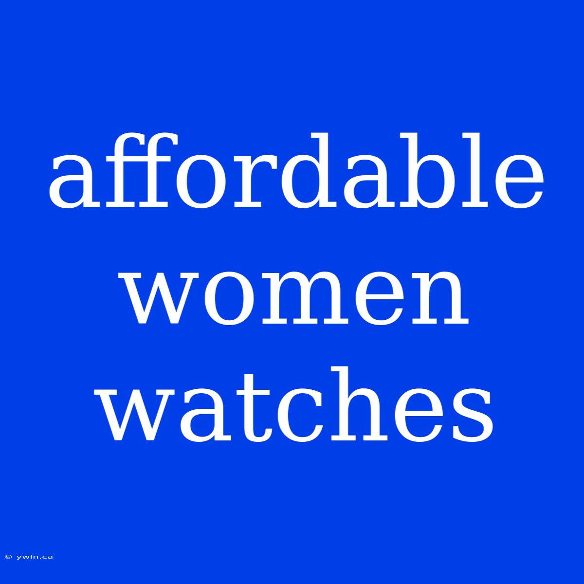 Affordable Women Watches