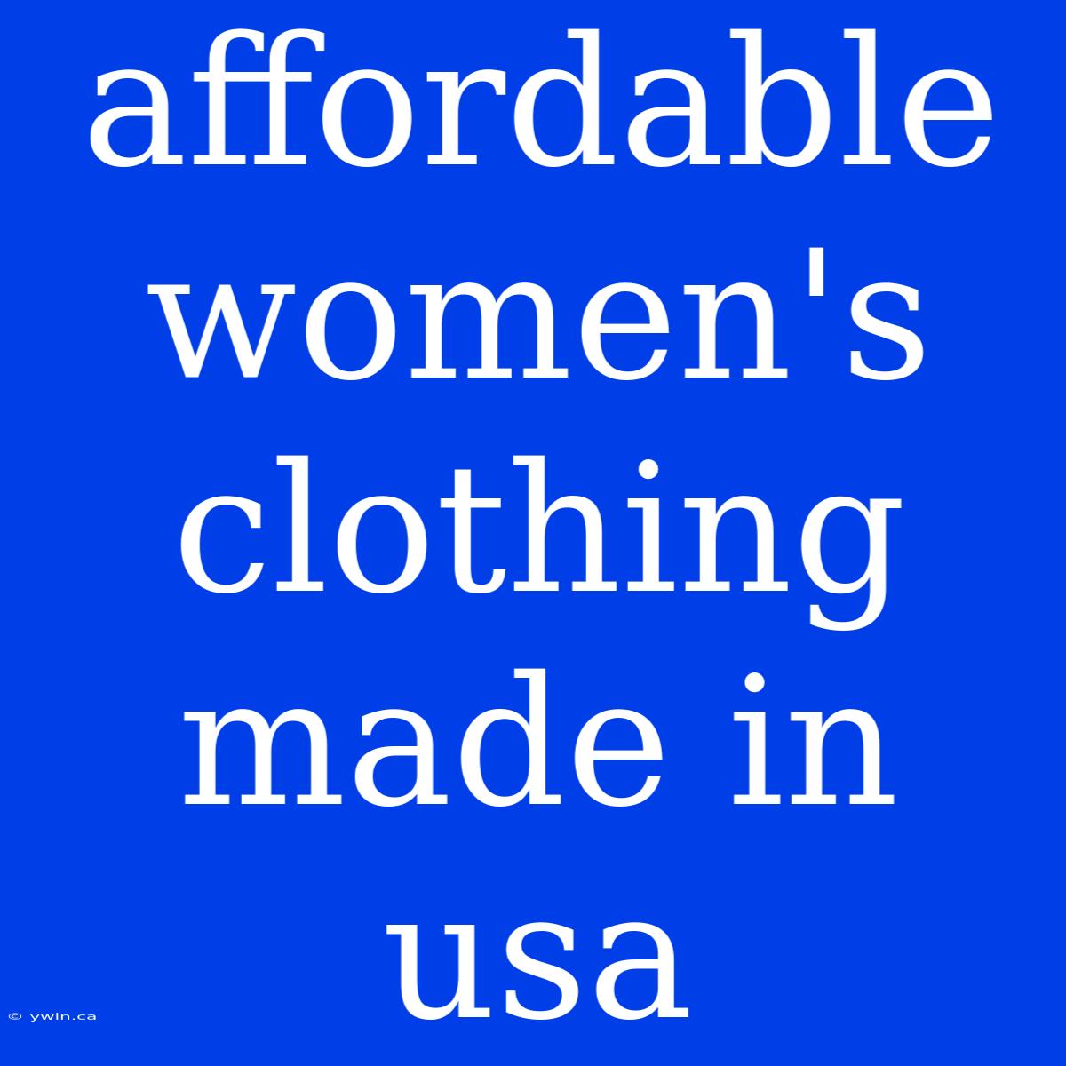 Affordable Women's Clothing Made In Usa