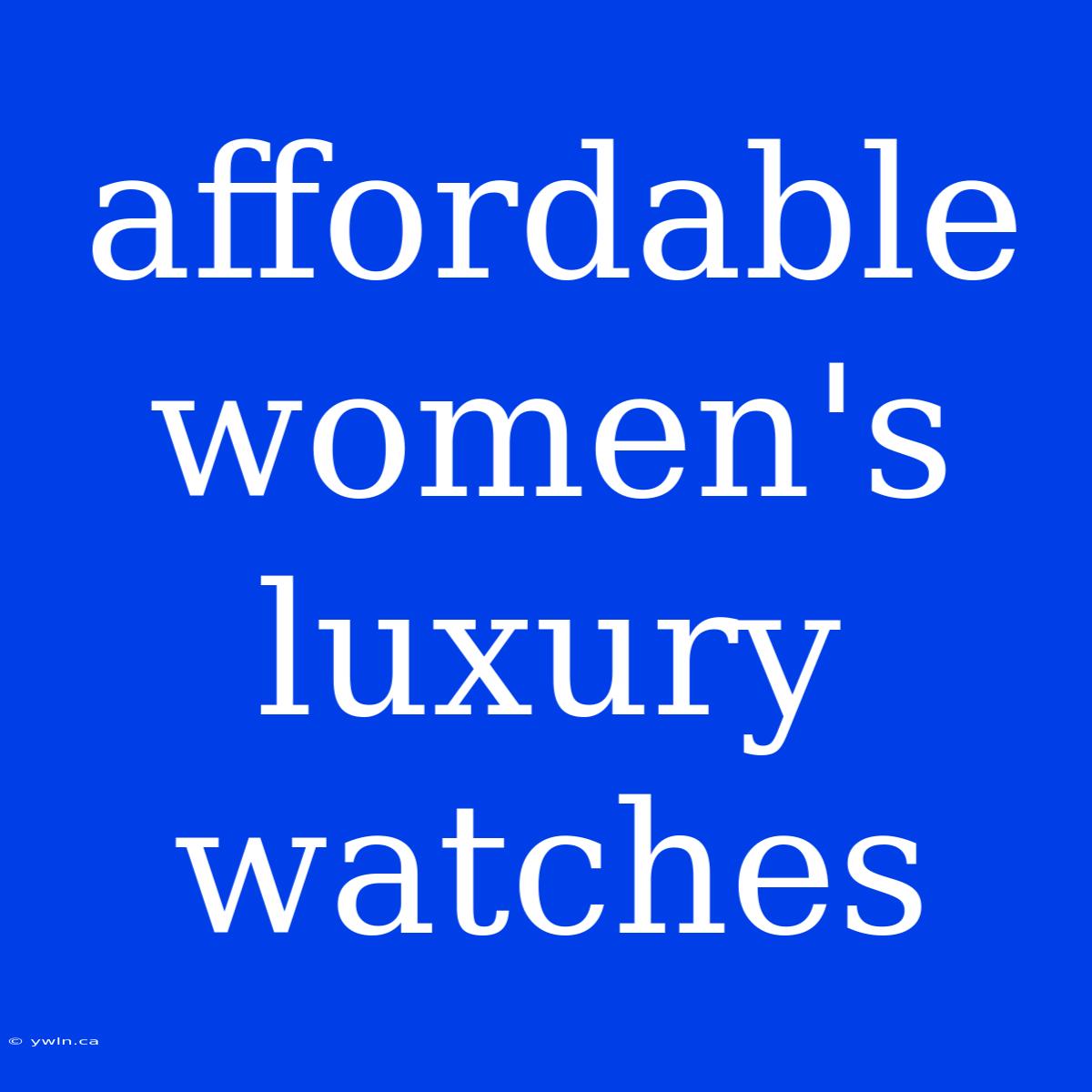 Affordable Women's Luxury Watches