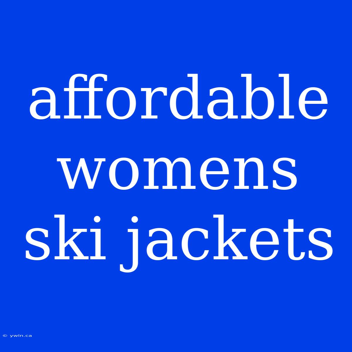 Affordable Womens Ski Jackets