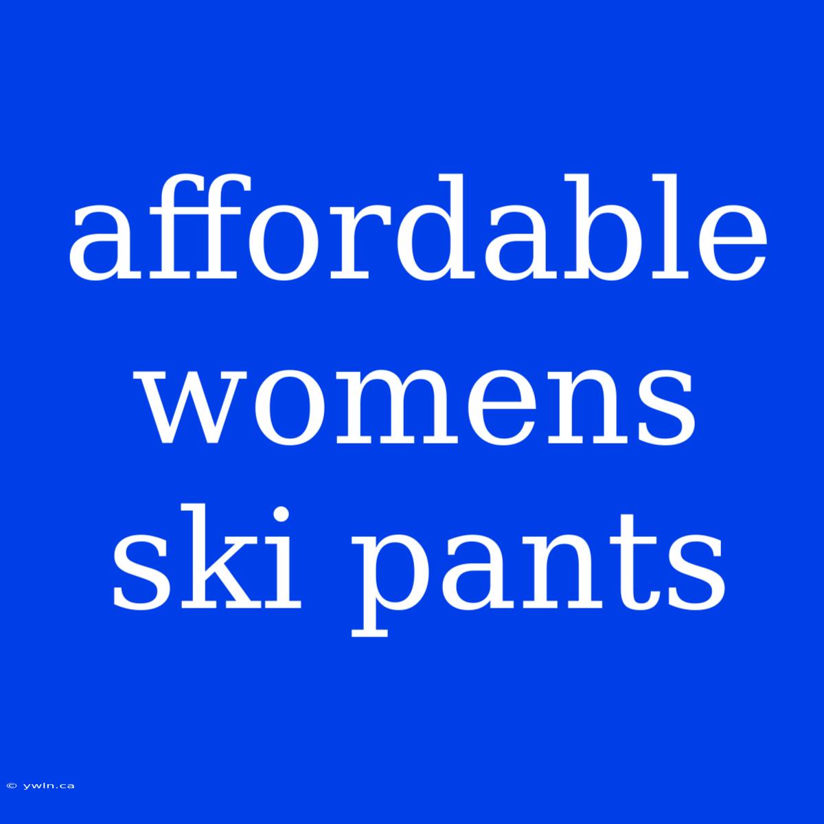 Affordable Womens Ski Pants