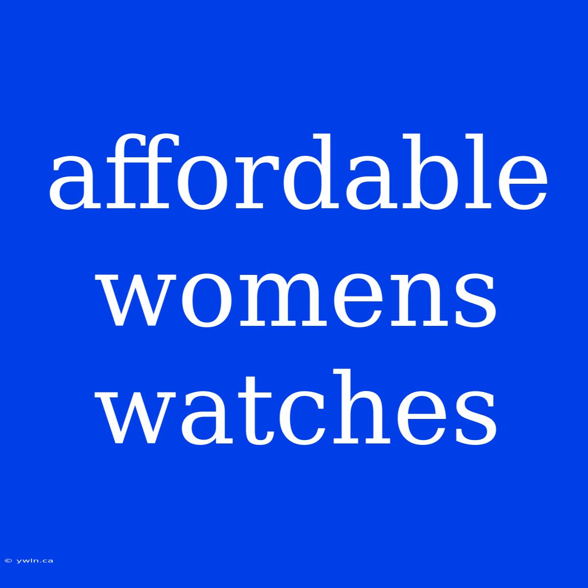 Affordable Womens Watches