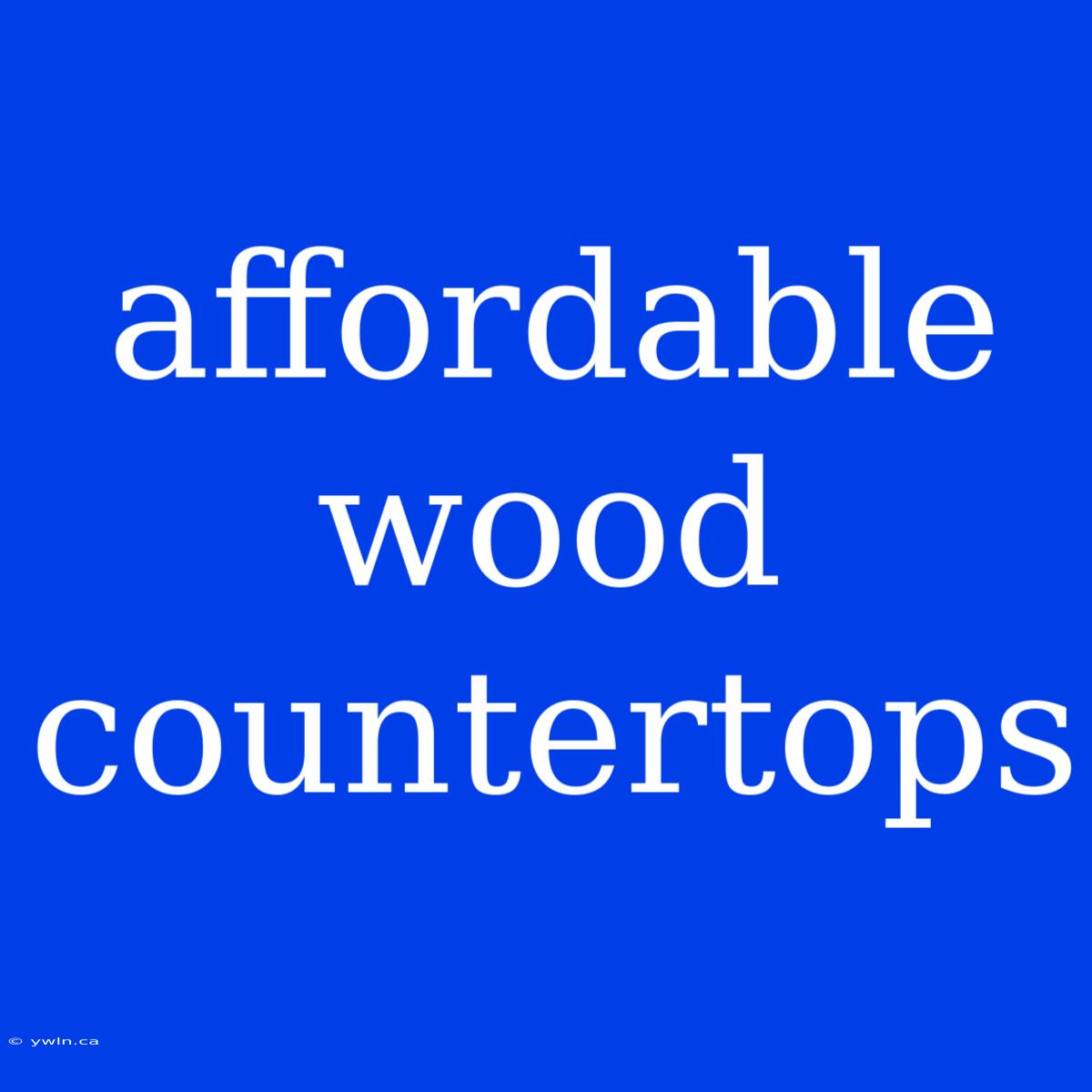 Affordable Wood Countertops