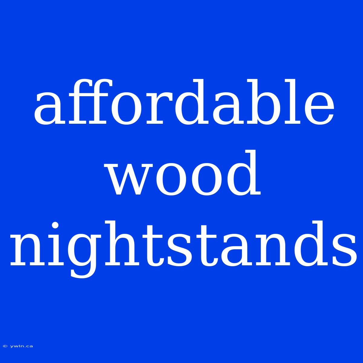 Affordable Wood Nightstands