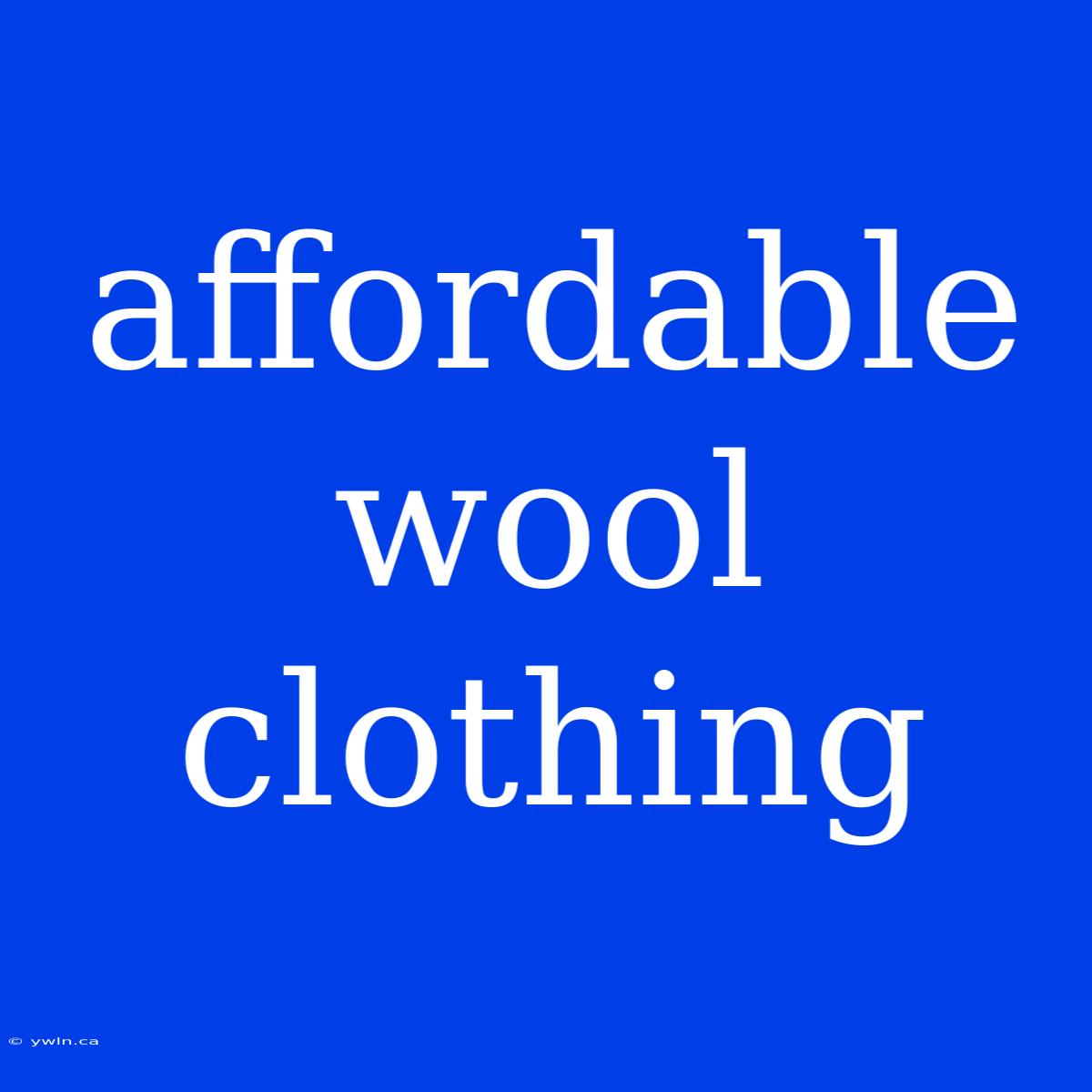 Affordable Wool Clothing