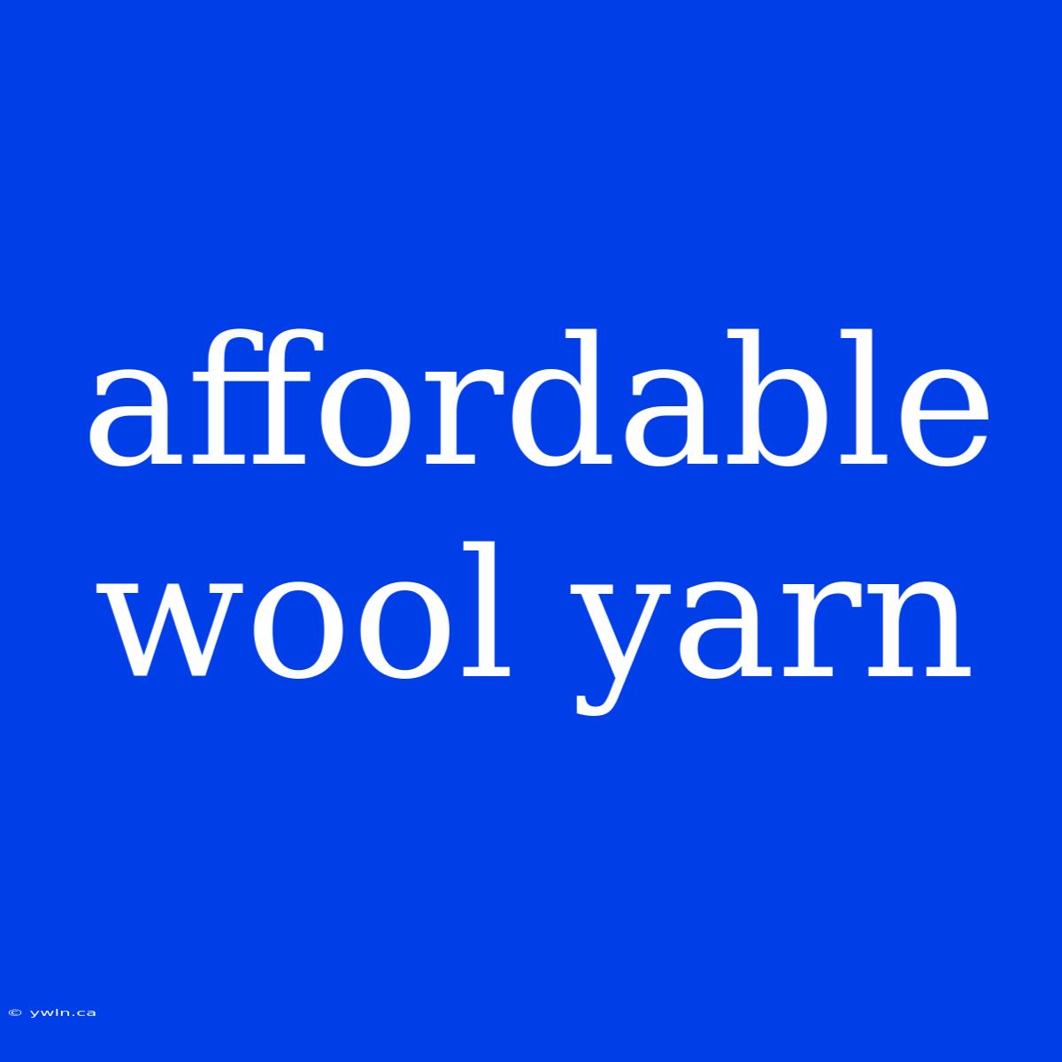 Affordable Wool Yarn