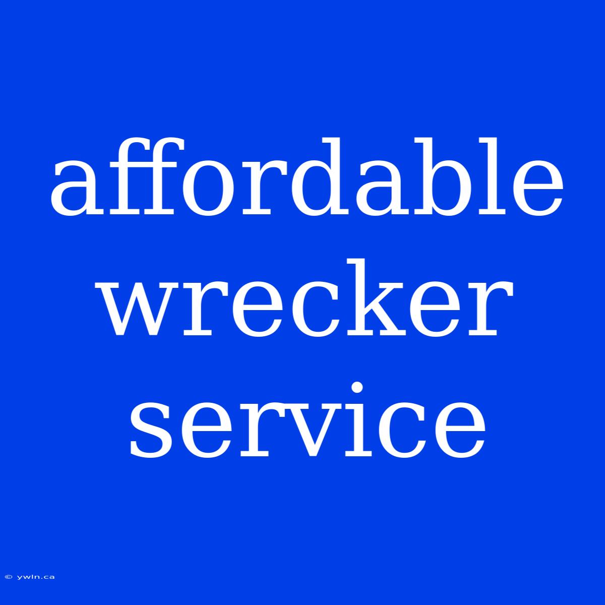 Affordable Wrecker Service