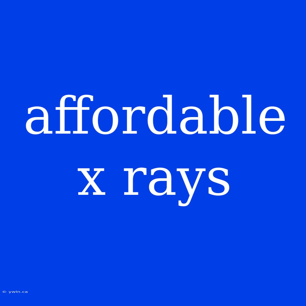 Affordable X Rays