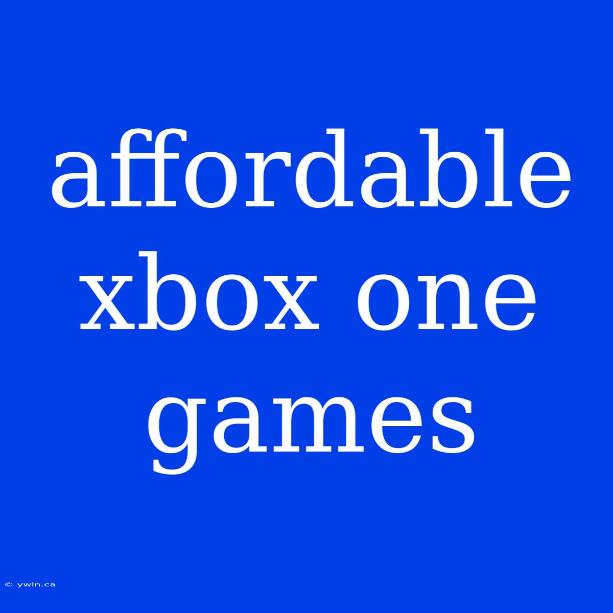 Affordable Xbox One Games