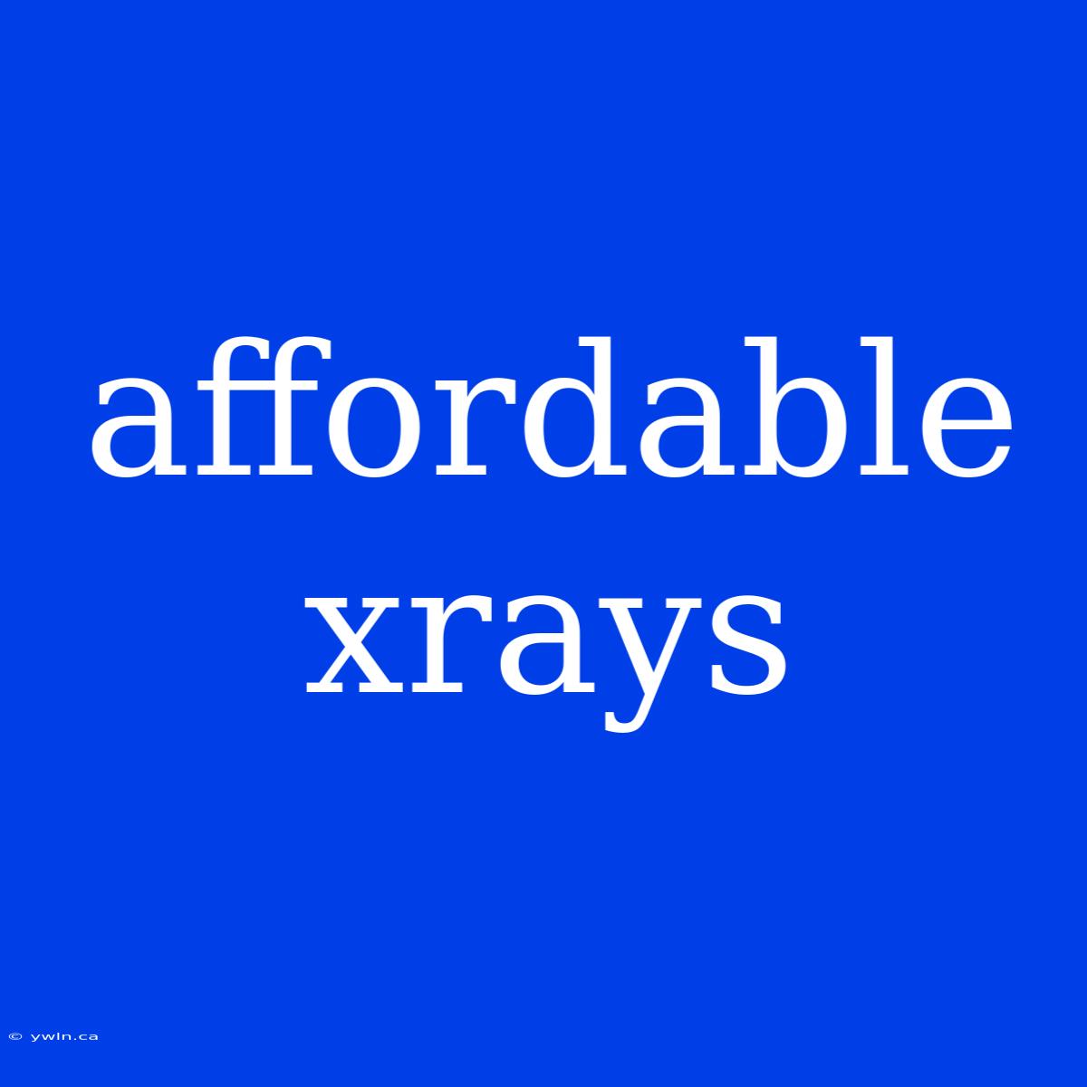 Affordable Xrays