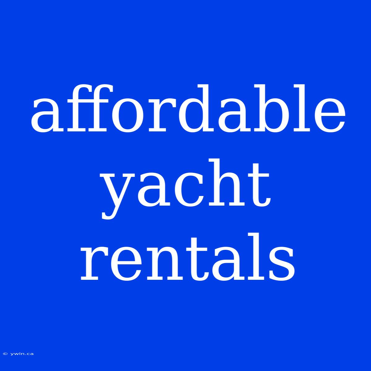 Affordable Yacht Rentals