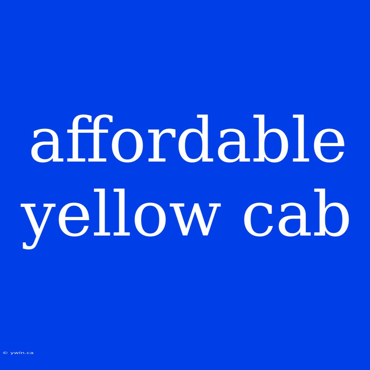 Affordable Yellow Cab