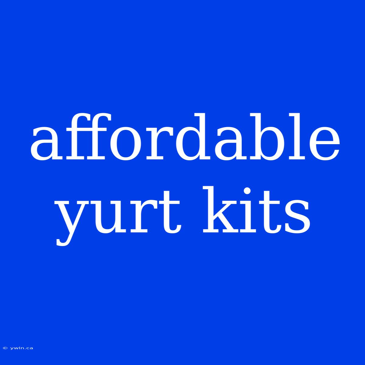 Affordable Yurt Kits