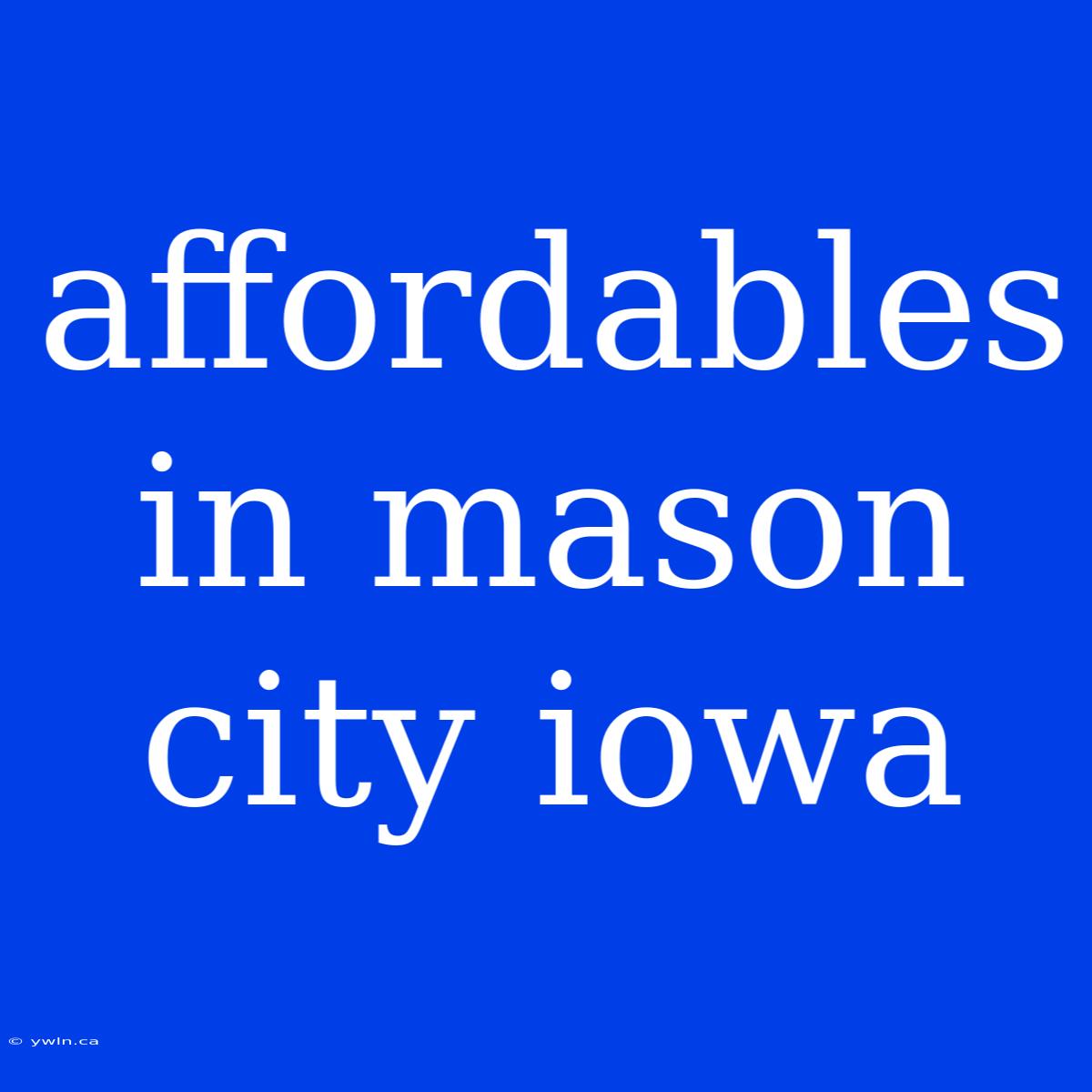 Affordables In Mason City Iowa