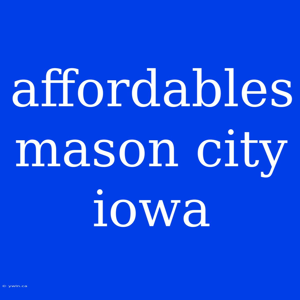 Affordables Mason City Iowa