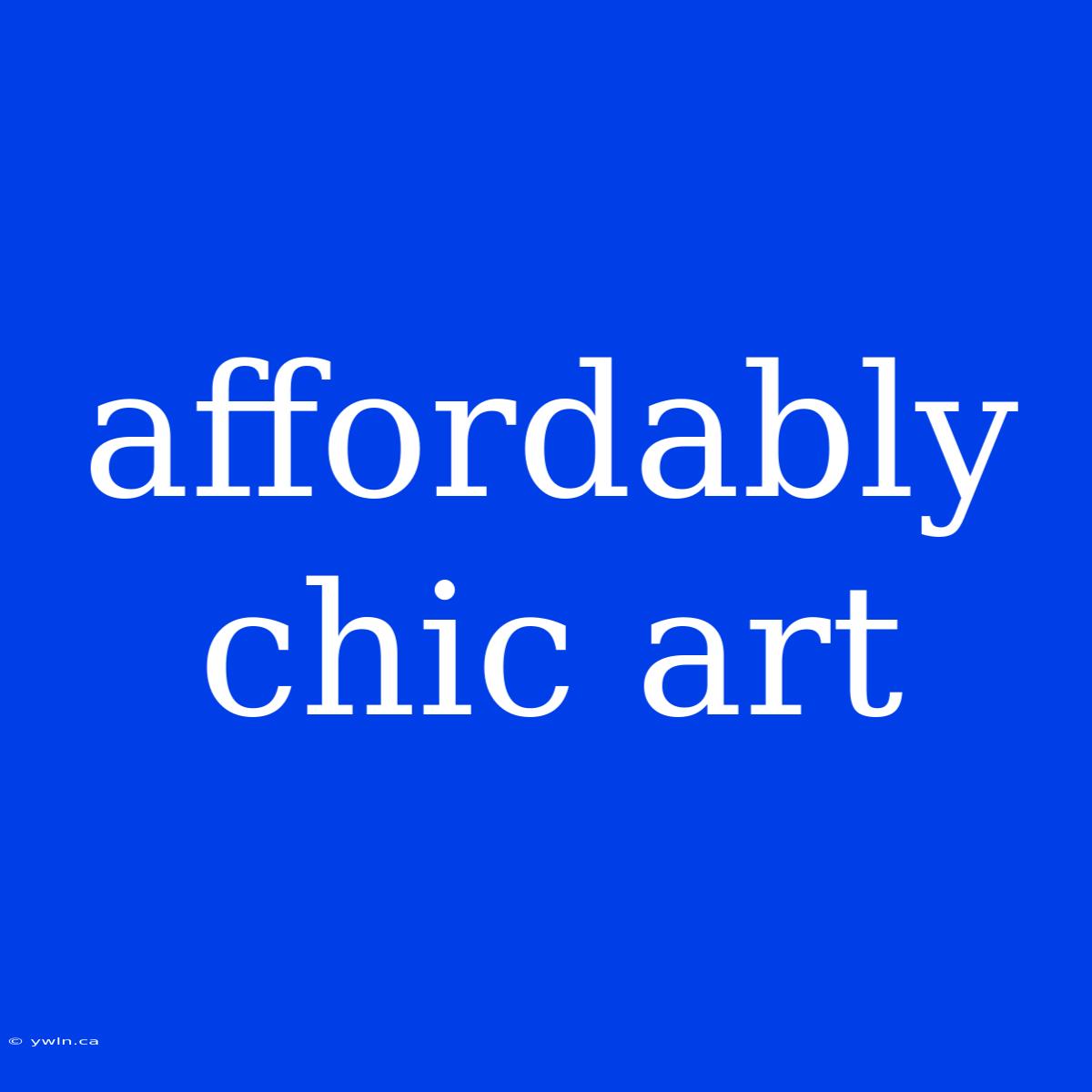 Affordably Chic Art