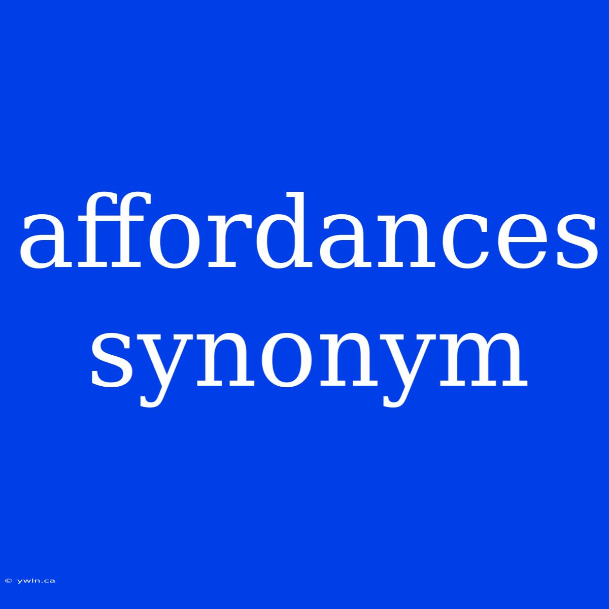 Affordances Synonym