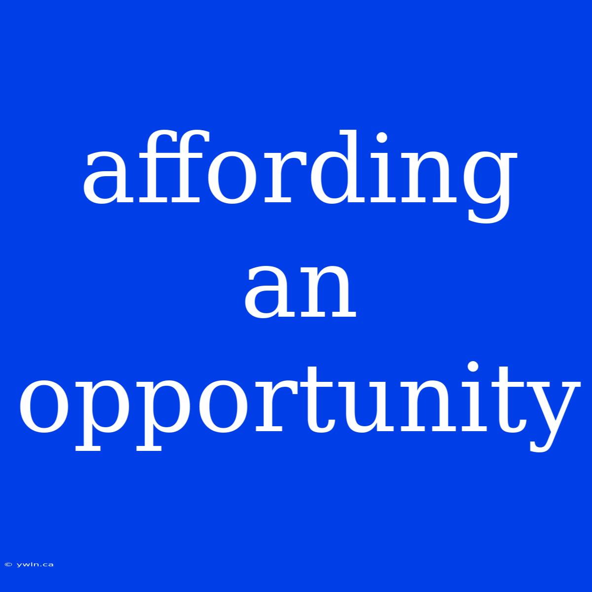 Affording An Opportunity