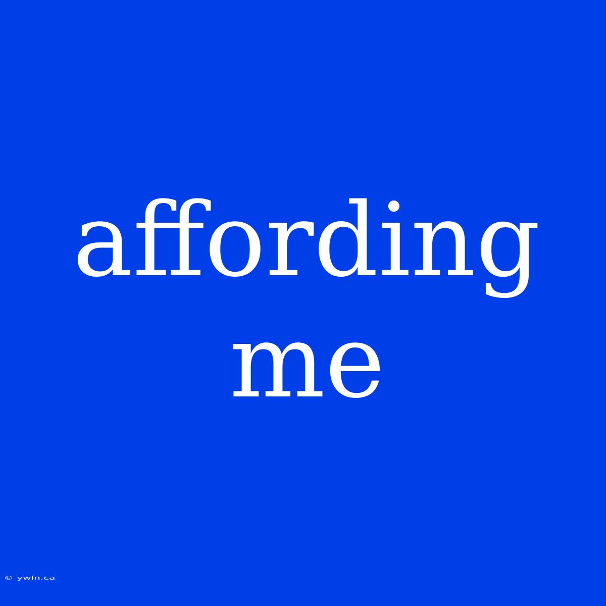 Affording Me