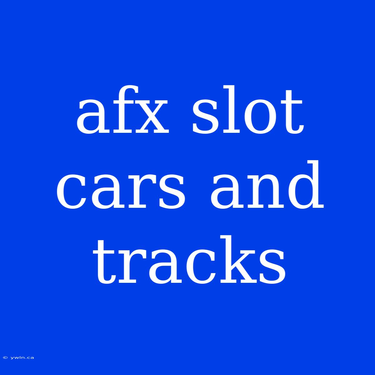 Afx Slot Cars And Tracks